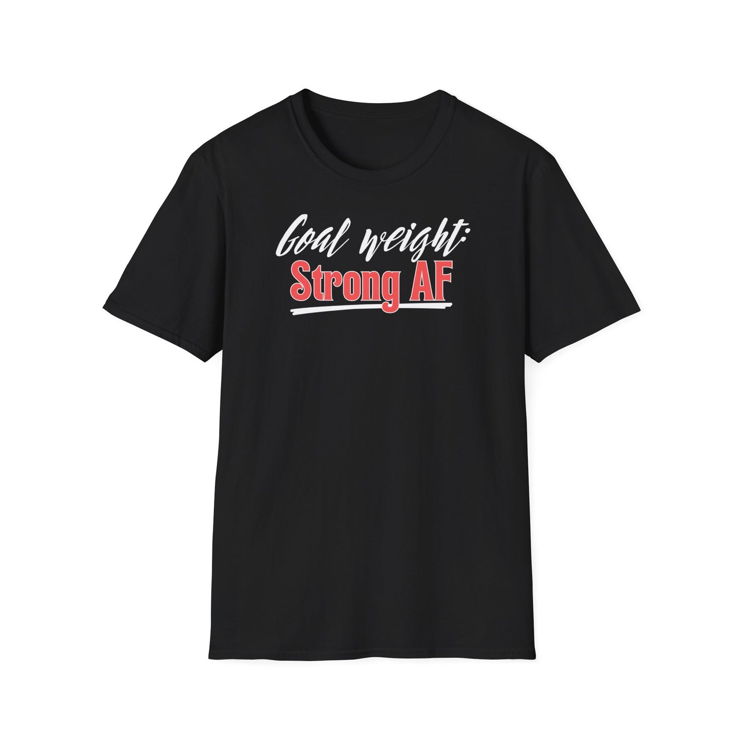 GOAL WEIGHT: STRONG AF T-SHIRT