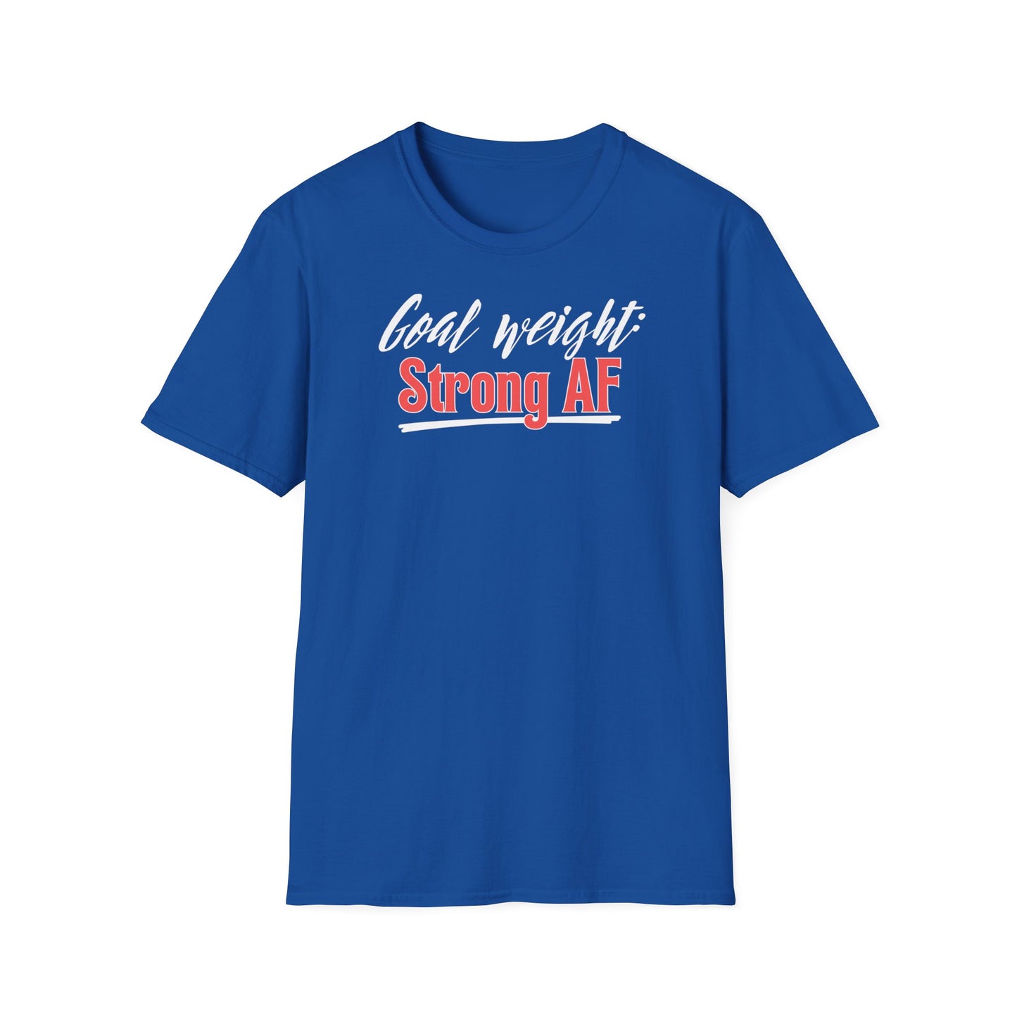 GOAL WEIGHT: STRONG AF T-SHIRT