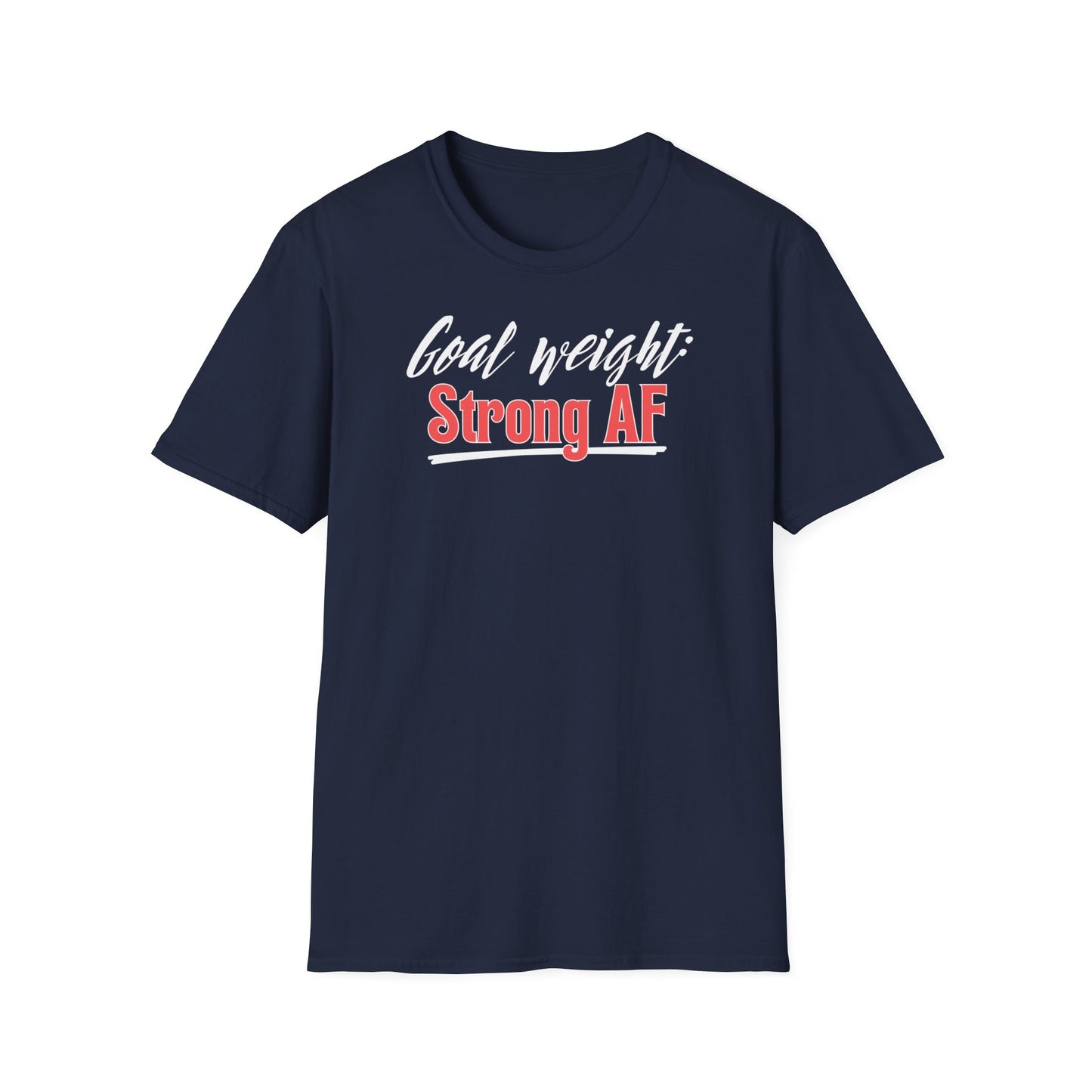 GOAL WEIGHT: STRONG AF T-SHIRT
