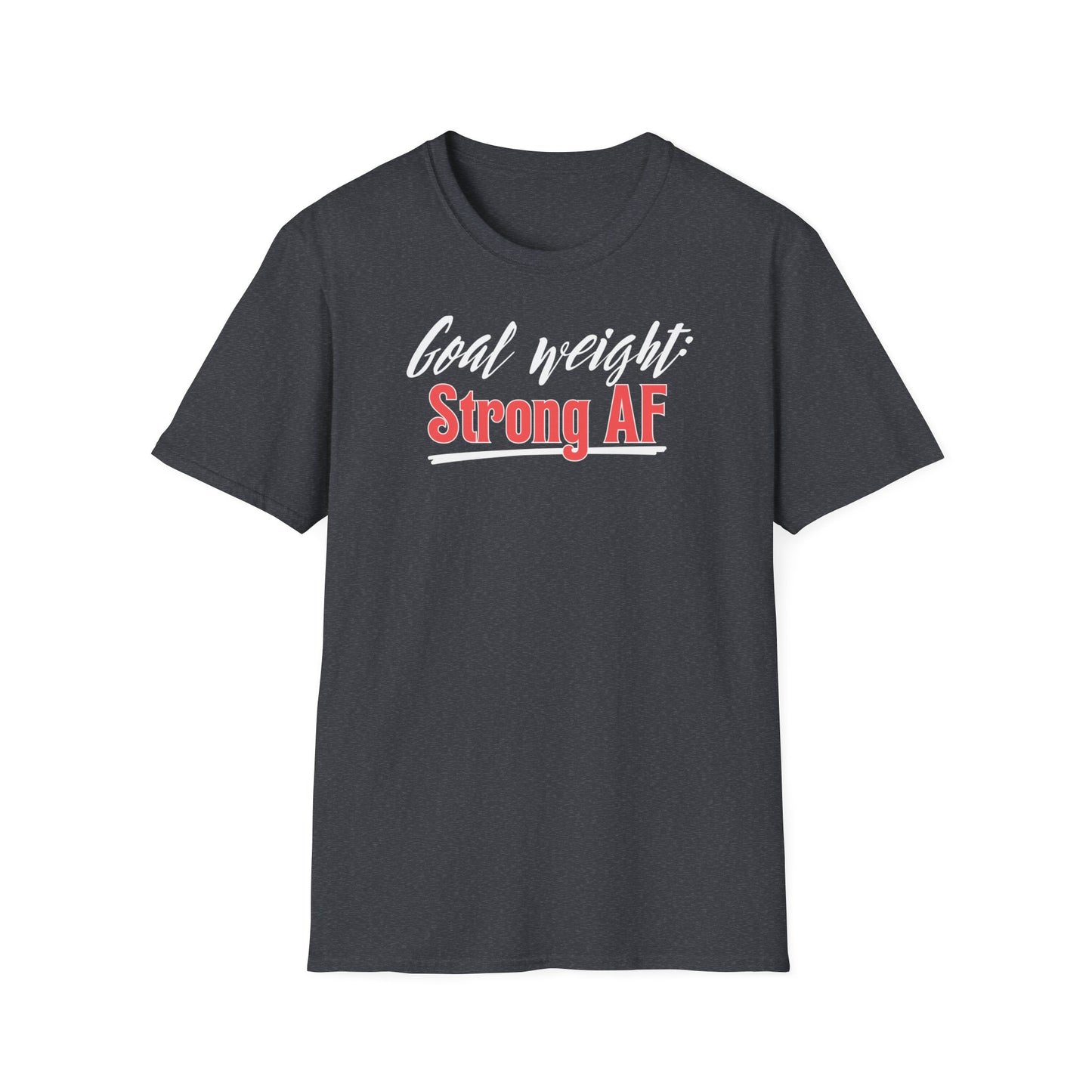 GOAL WEIGHT: STRONG AF T-SHIRT