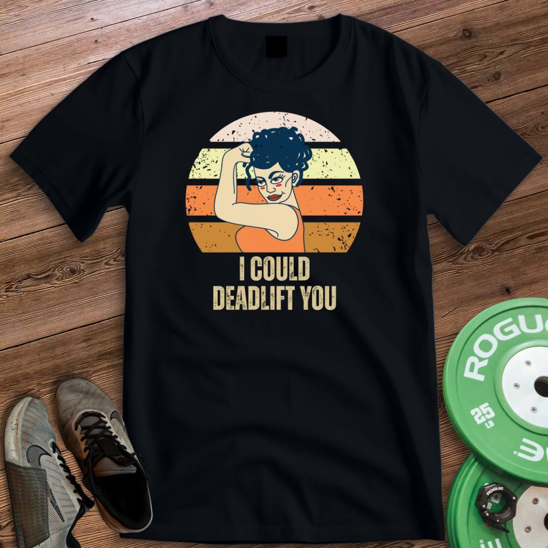 DEADLIFT YOU T-SHIRT