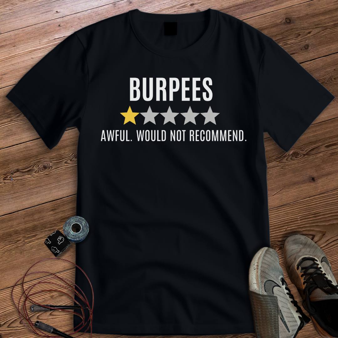 BURPEES AWFUL WOULD NOT RECOMMEND T-SHIRT