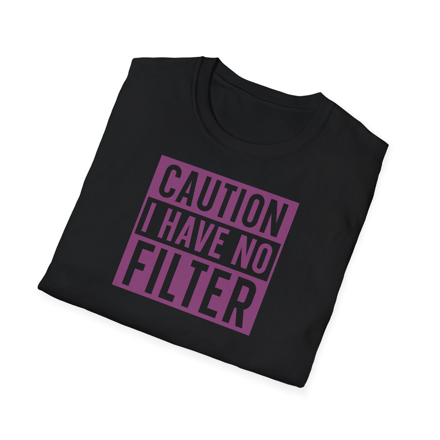 CAUTION I HAVE NO FILTER T-SHIRT