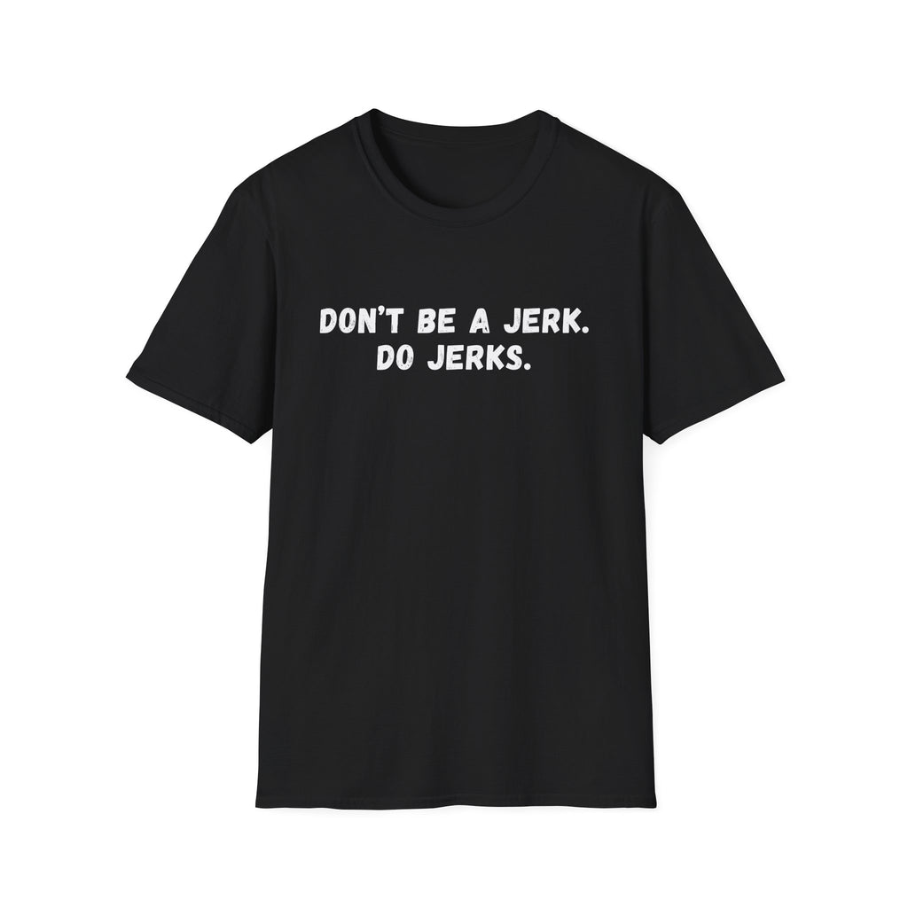 DON'T BE A JERK T-SHIRT