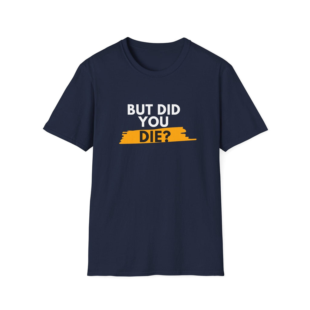 DID YOU DIE T-SHIRT