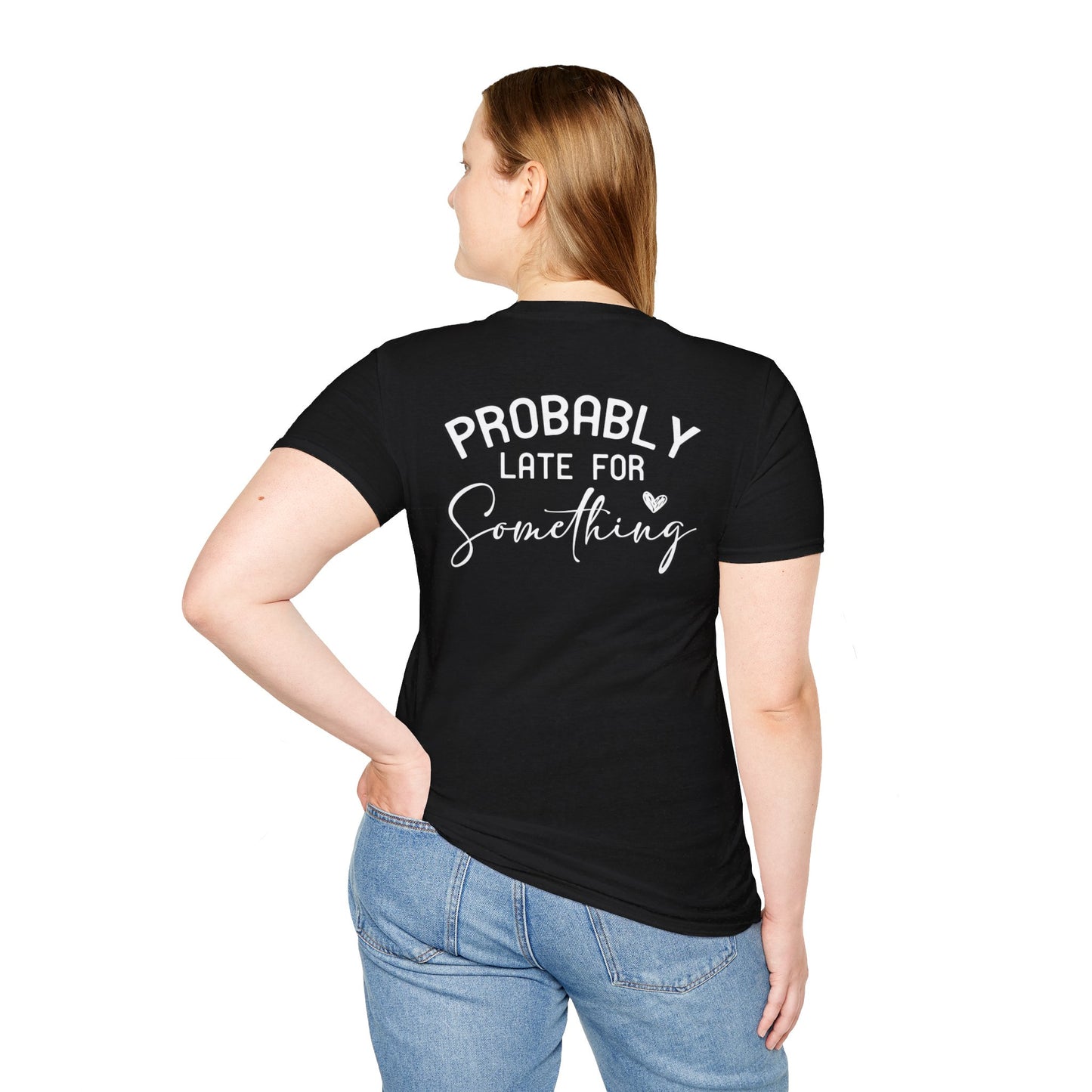 PROBABLY LATE FOR SOMETHING T-SHIRT