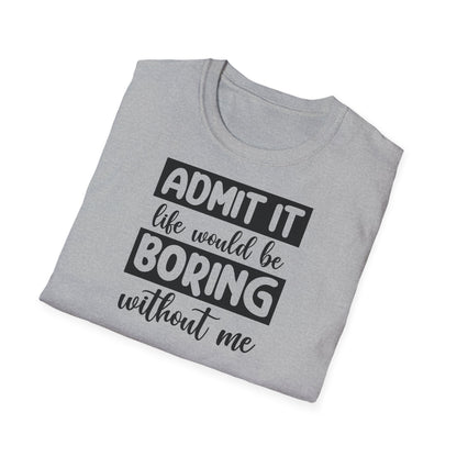 LIFE WOULD BE BORING T-SHIRT