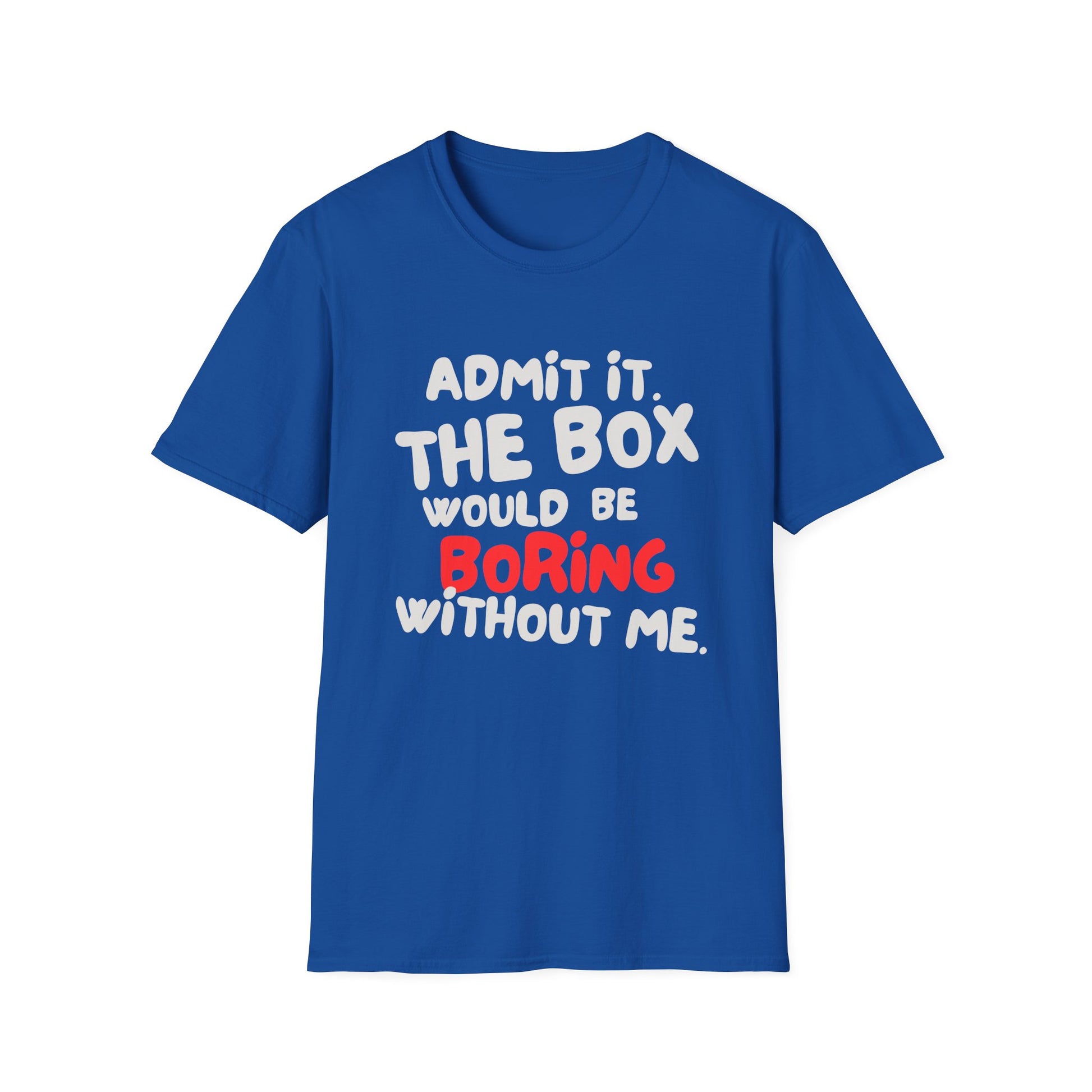 BOX IS BORING WITHOUT ME T-SHIRT