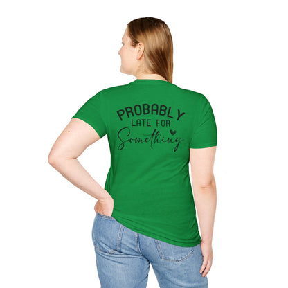 PROBABLY LATE FOR SOMETHING T-SHIRT