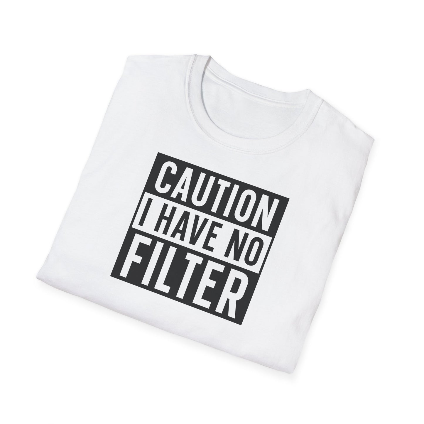 CAUTION I HAVE NO FILTER T-SHIRT