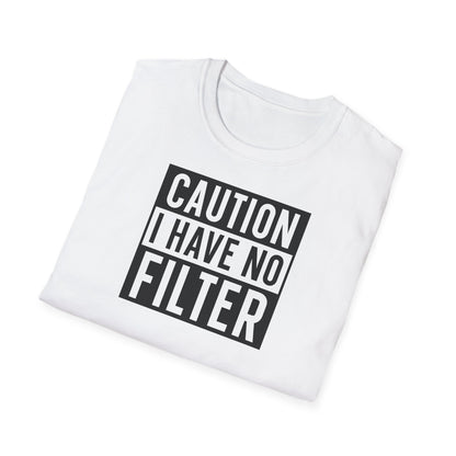 CAUTION I HAVE NO FILTER T-SHIRT