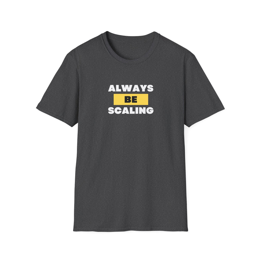 ALWAYS BE SCALING T-SHIRT