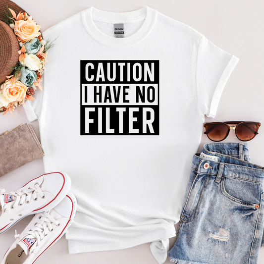 CAUTION I HAVE NO FILTER T-SHIRT