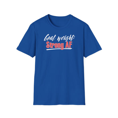 GOAL WEIGHT: STRONG AF T-SHIRT