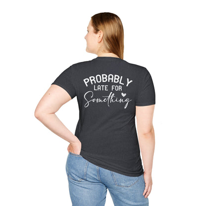 PROBABLY LATE FOR SOMETHING T-SHIRT