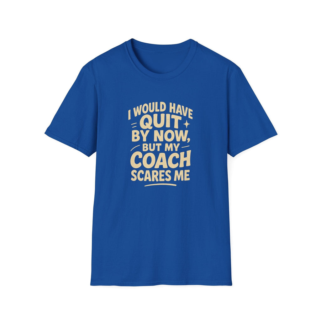 MY COACH SCARES ME T-SHIRT