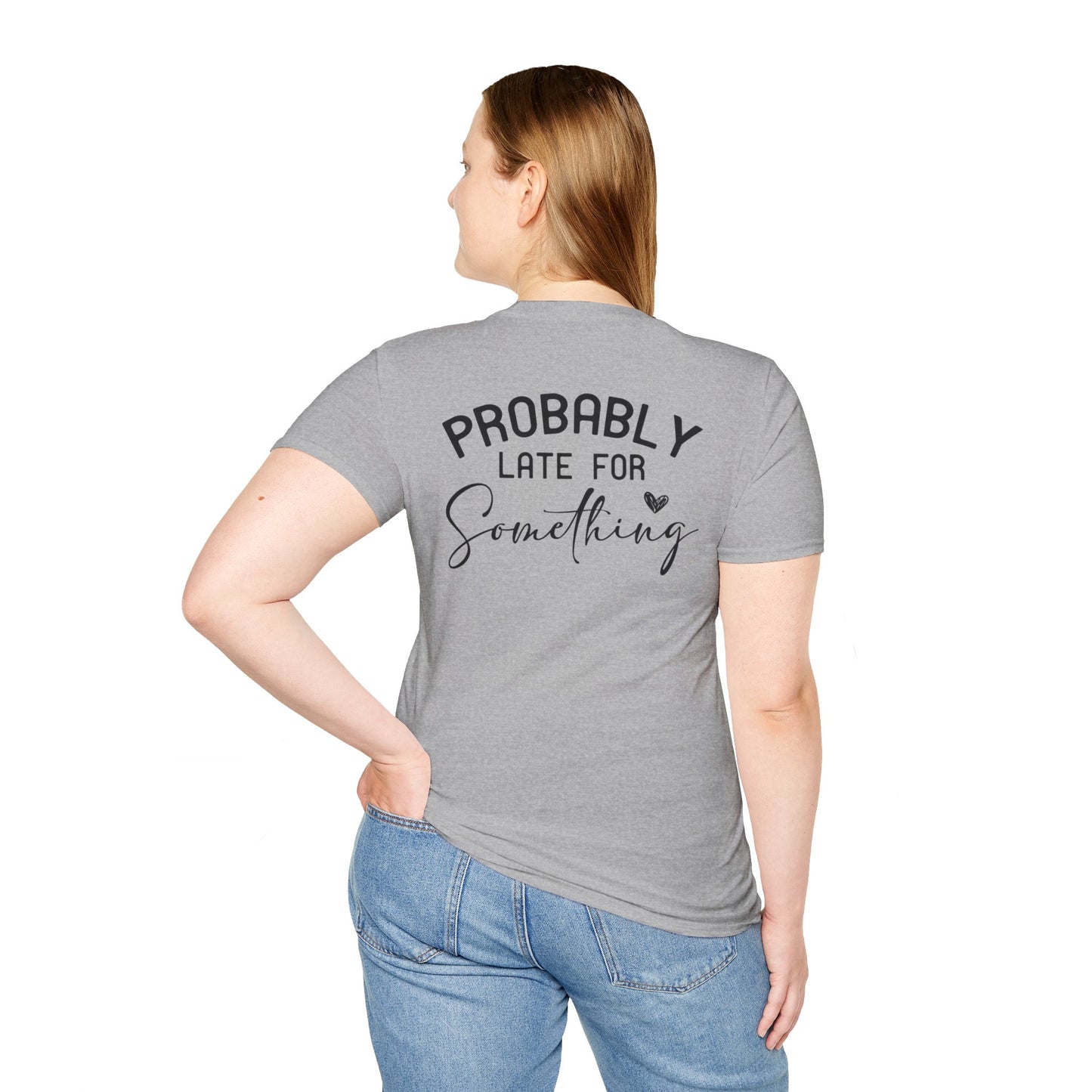 PROBABLY LATE FOR SOMETHING T-SHIRT