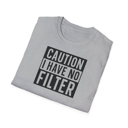 CAUTION I HAVE NO FILTER T-SHIRT
