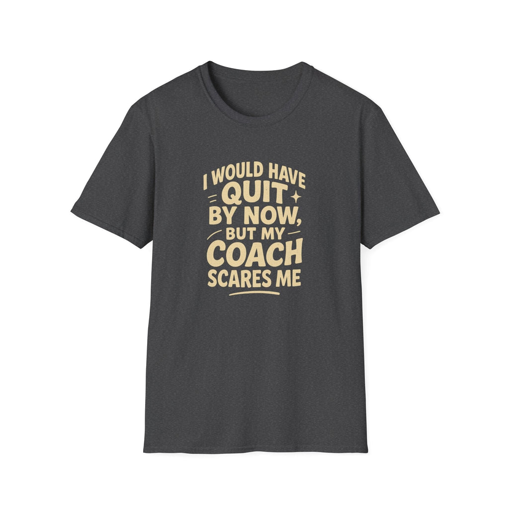 MY COACH SCARES ME T-SHIRT