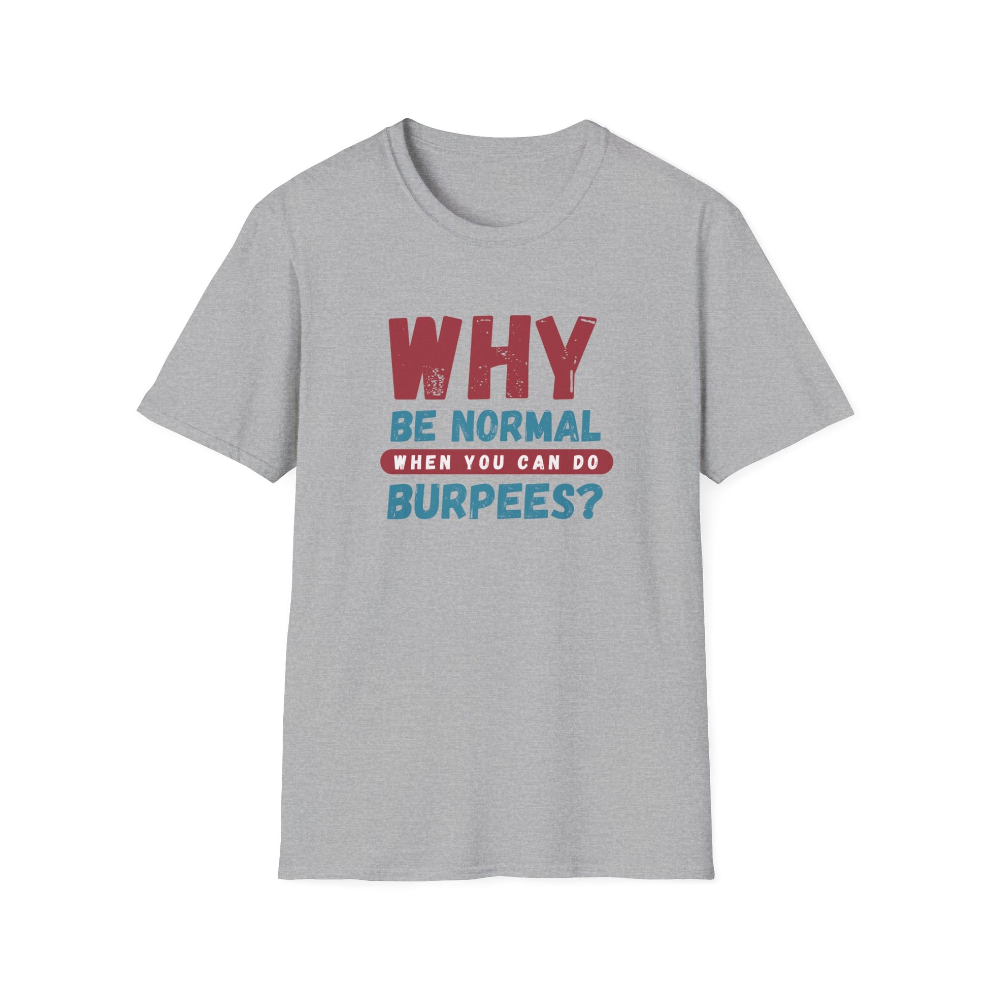 WHY BE NORMAL T-SHIRT