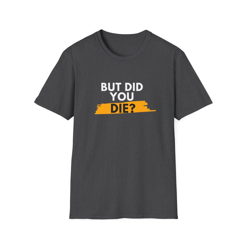 DID YOU DIE T-SHIRT