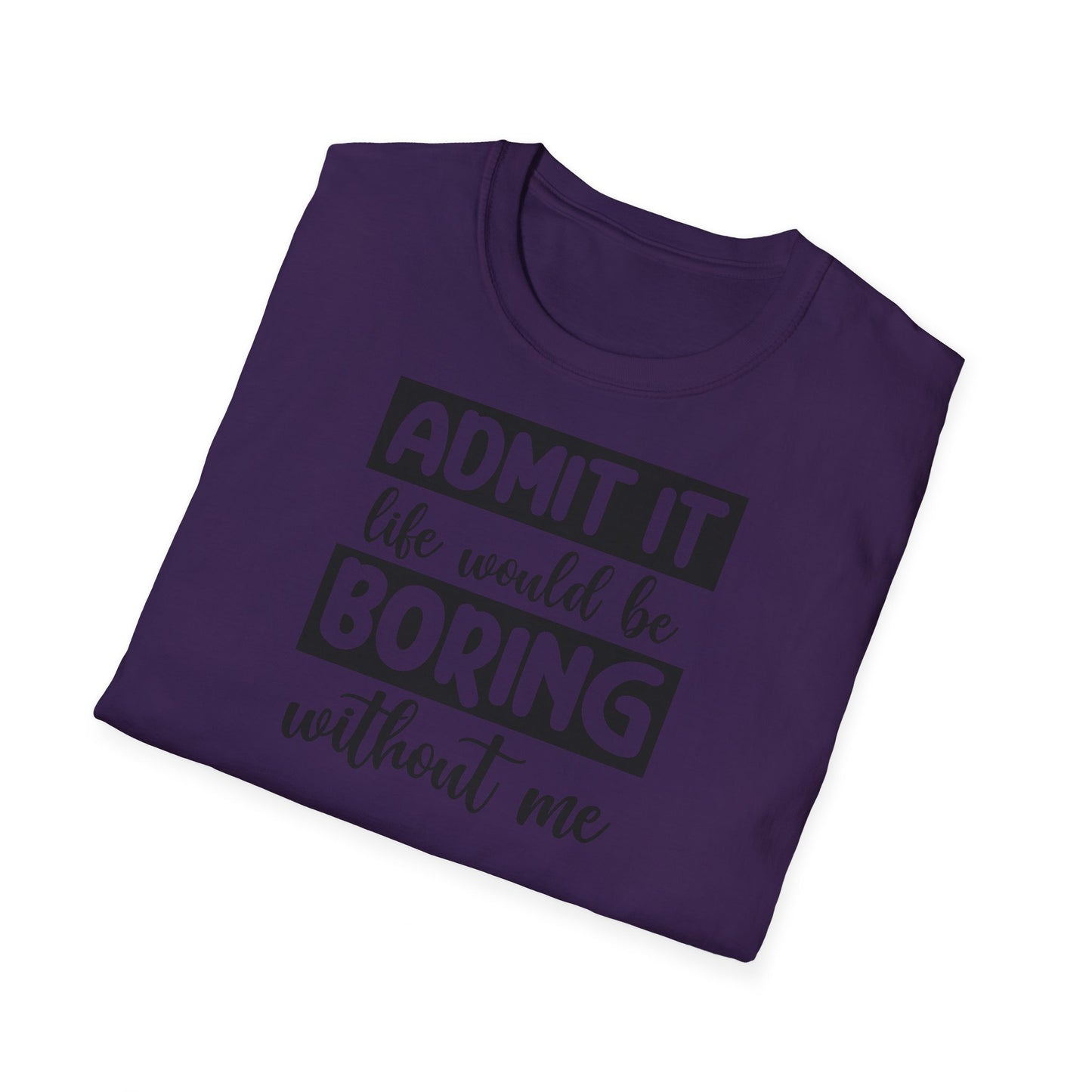 LIFE WOULD BE BORING T-SHIRT