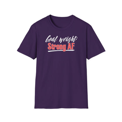 GOAL WEIGHT: STRONG AF T-SHIRT