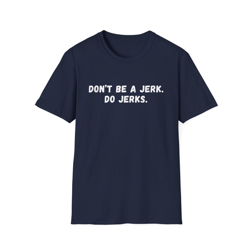DON'T BE A JERK T-SHIRT