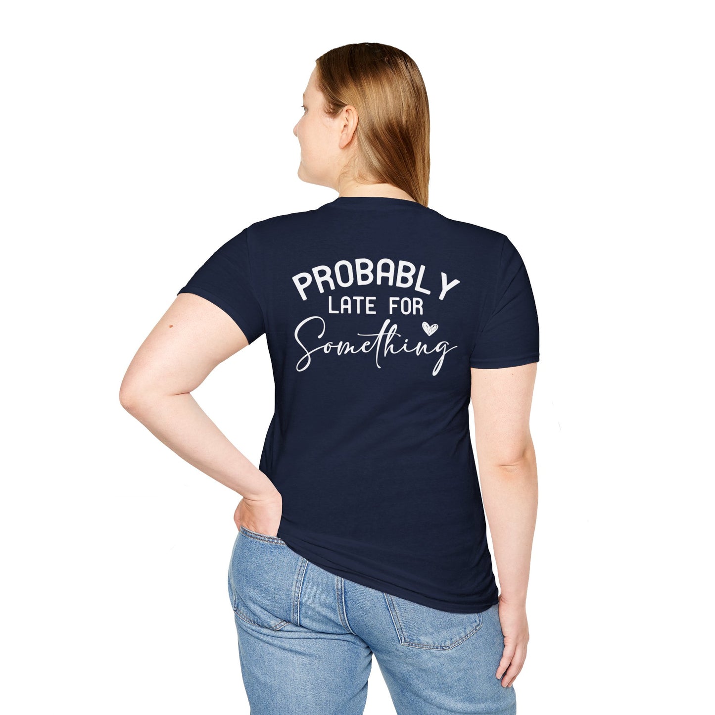 PROBABLY LATE FOR SOMETHING T-SHIRT