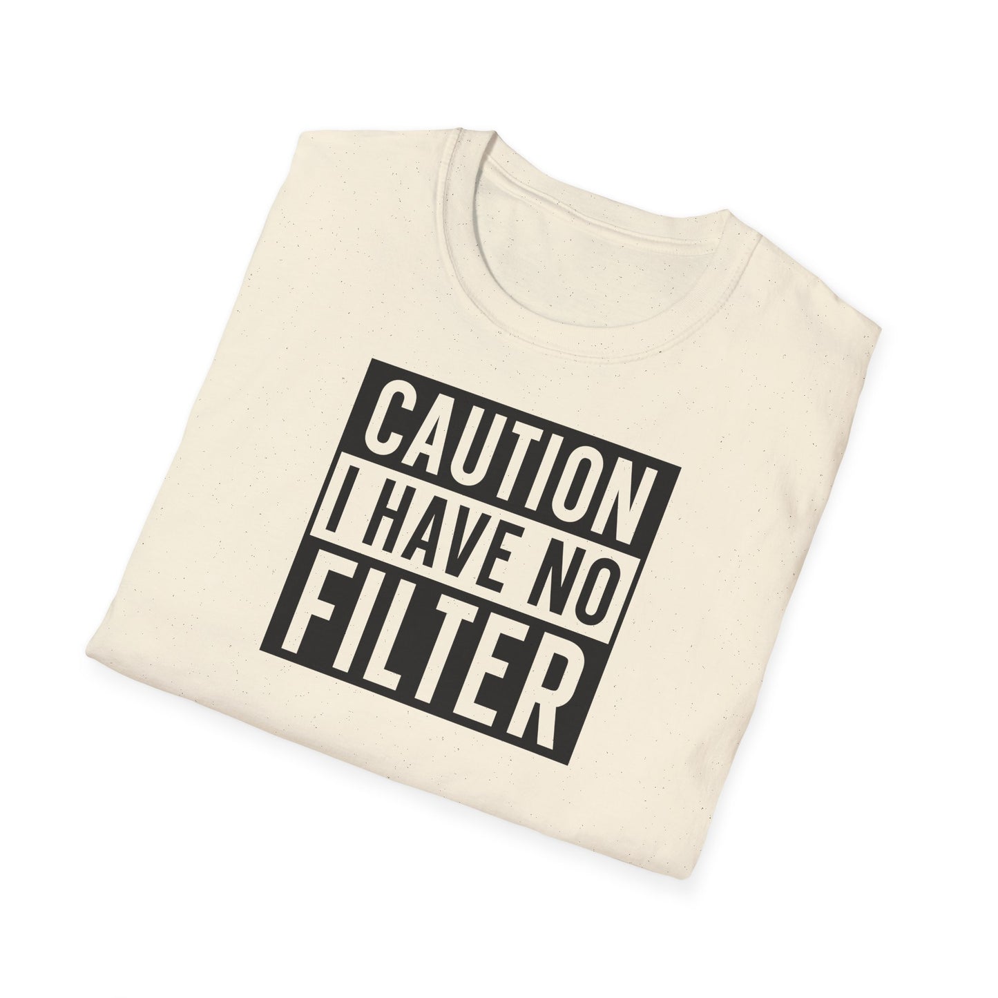 CAUTION I HAVE NO FILTER T-SHIRT