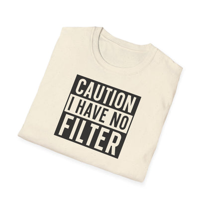 CAUTION I HAVE NO FILTER T-SHIRT