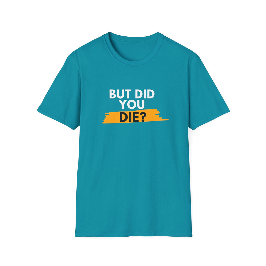 DID YOU DIE T-SHIRT