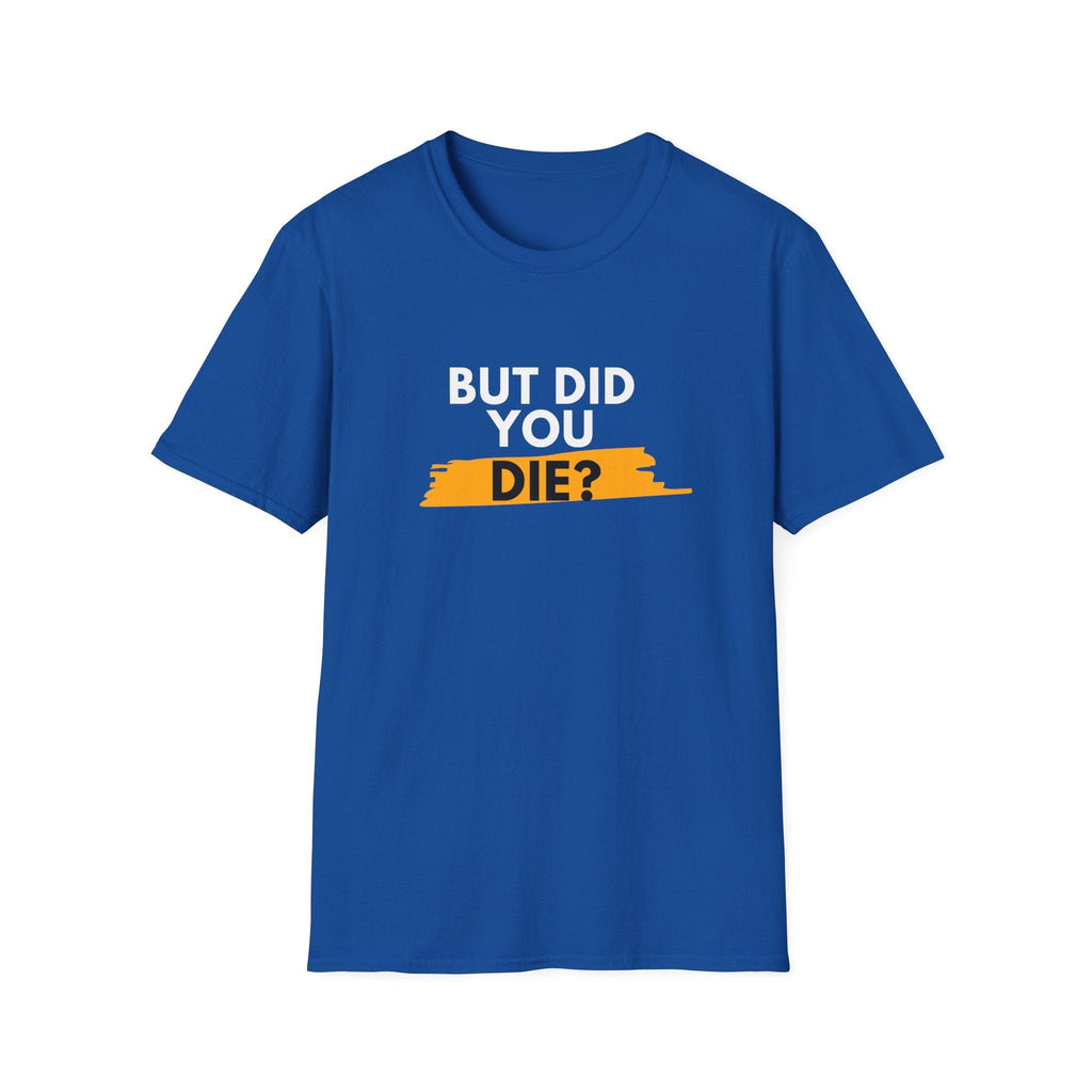 DID YOU DIE T-SHIRT