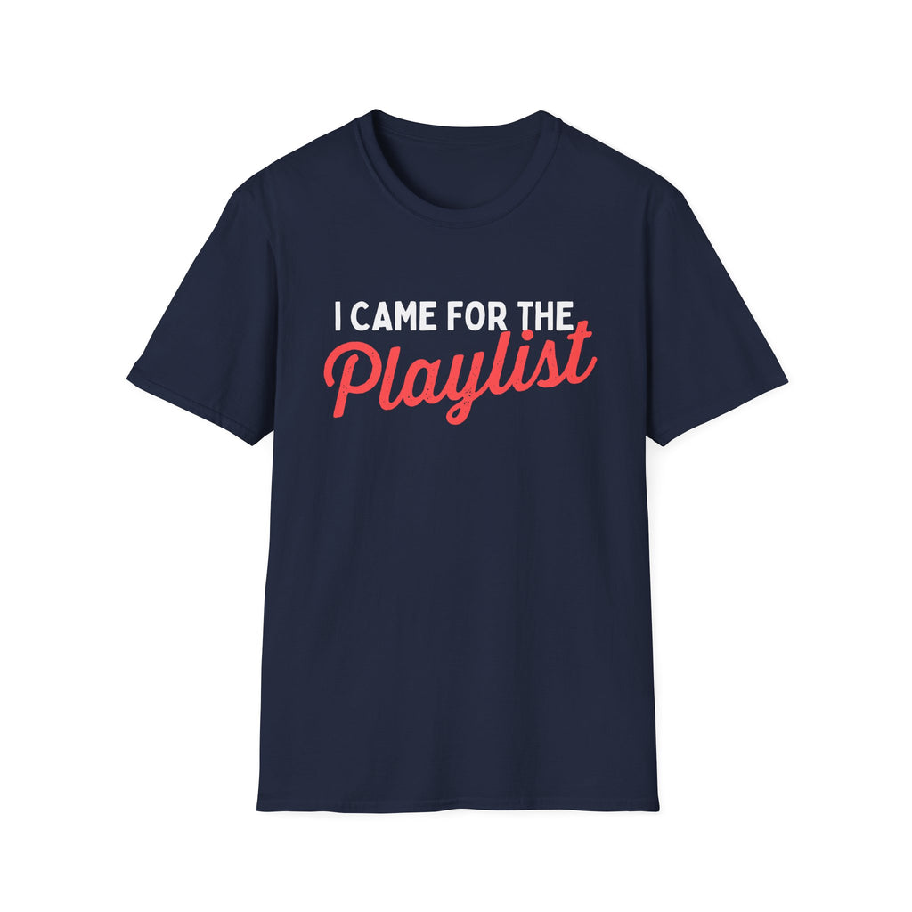 CAME FOR THE PLAYLIST T-SHIRT