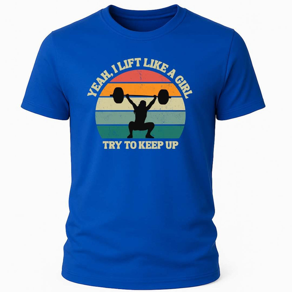 I LIFT LIKE A GIRL T-SHIRT