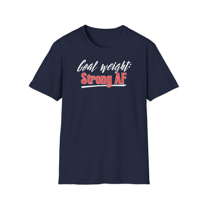 GOAL WEIGHT: STRONG AF T-SHIRT