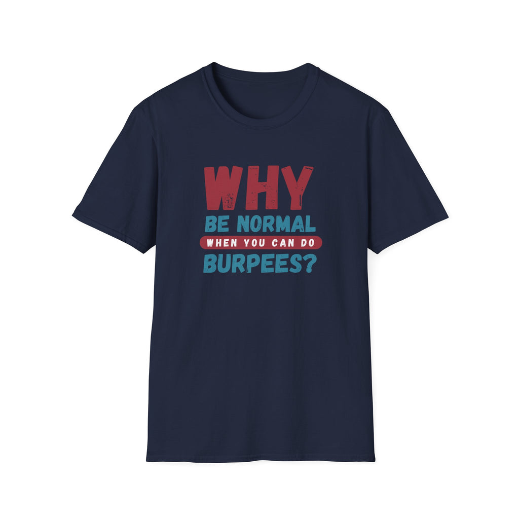 WHY BE NORMAL T-SHIRT