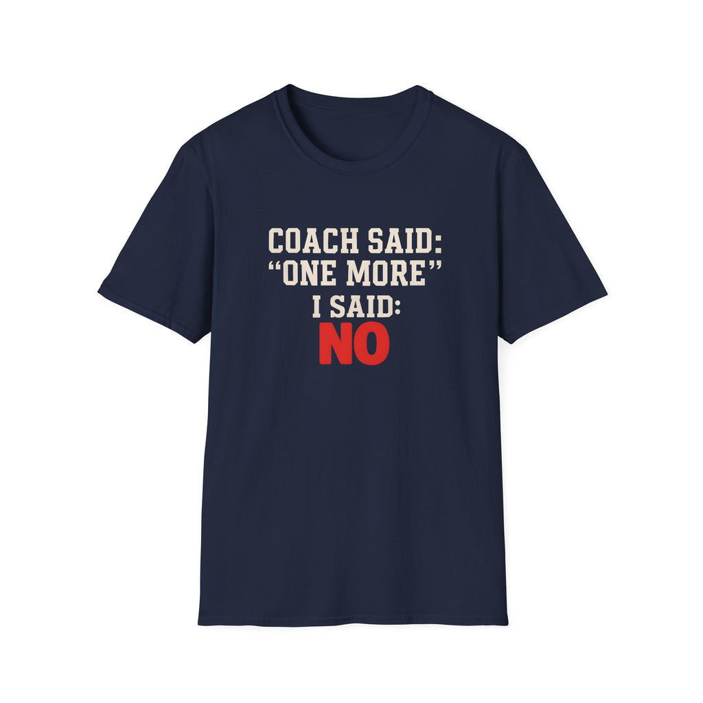COACH SAID ONE MORE T-SHIRT