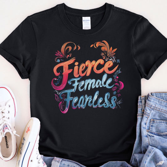 FIERCE FEMALE FEARLESS T-SHIRT