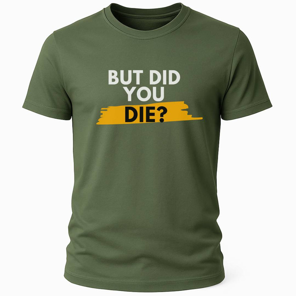DID YOU DIE T-SHIRT