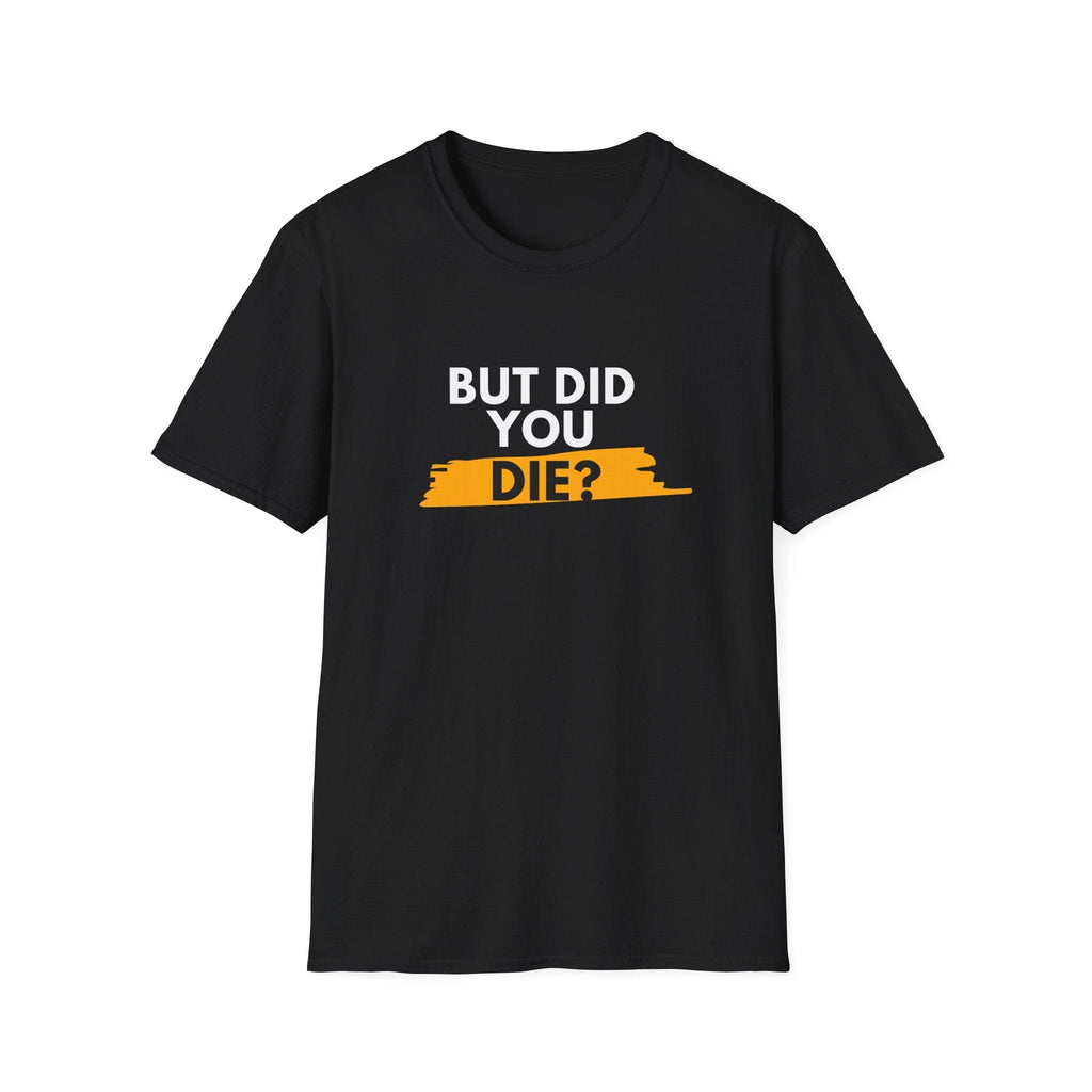 DID YOU DIE T-SHIRT