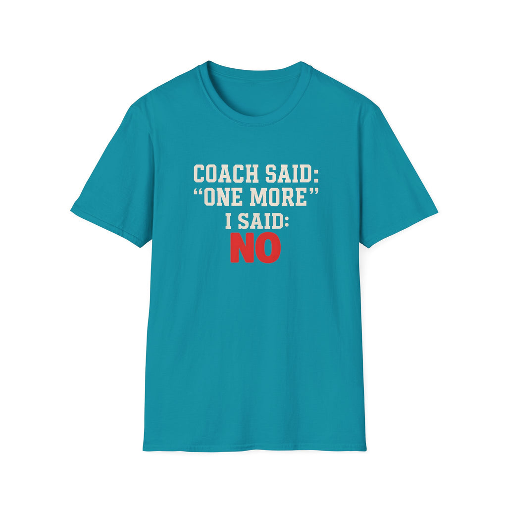 COACH SAID ONE MORE T-SHIRT
