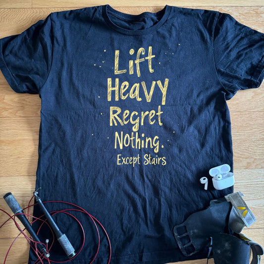 LIFT HEAVY REGRET NOTHING T-SHIRT