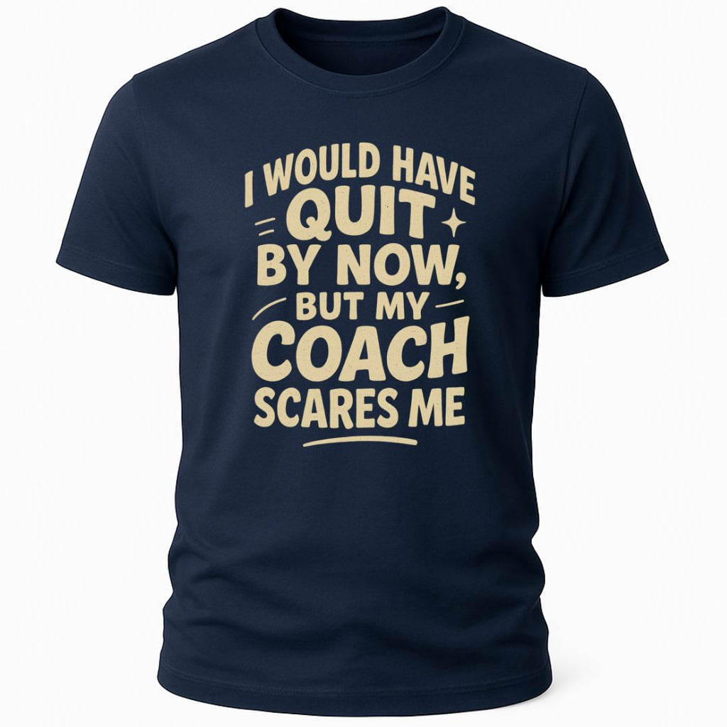 MY COACH SCARES ME T-SHIRT