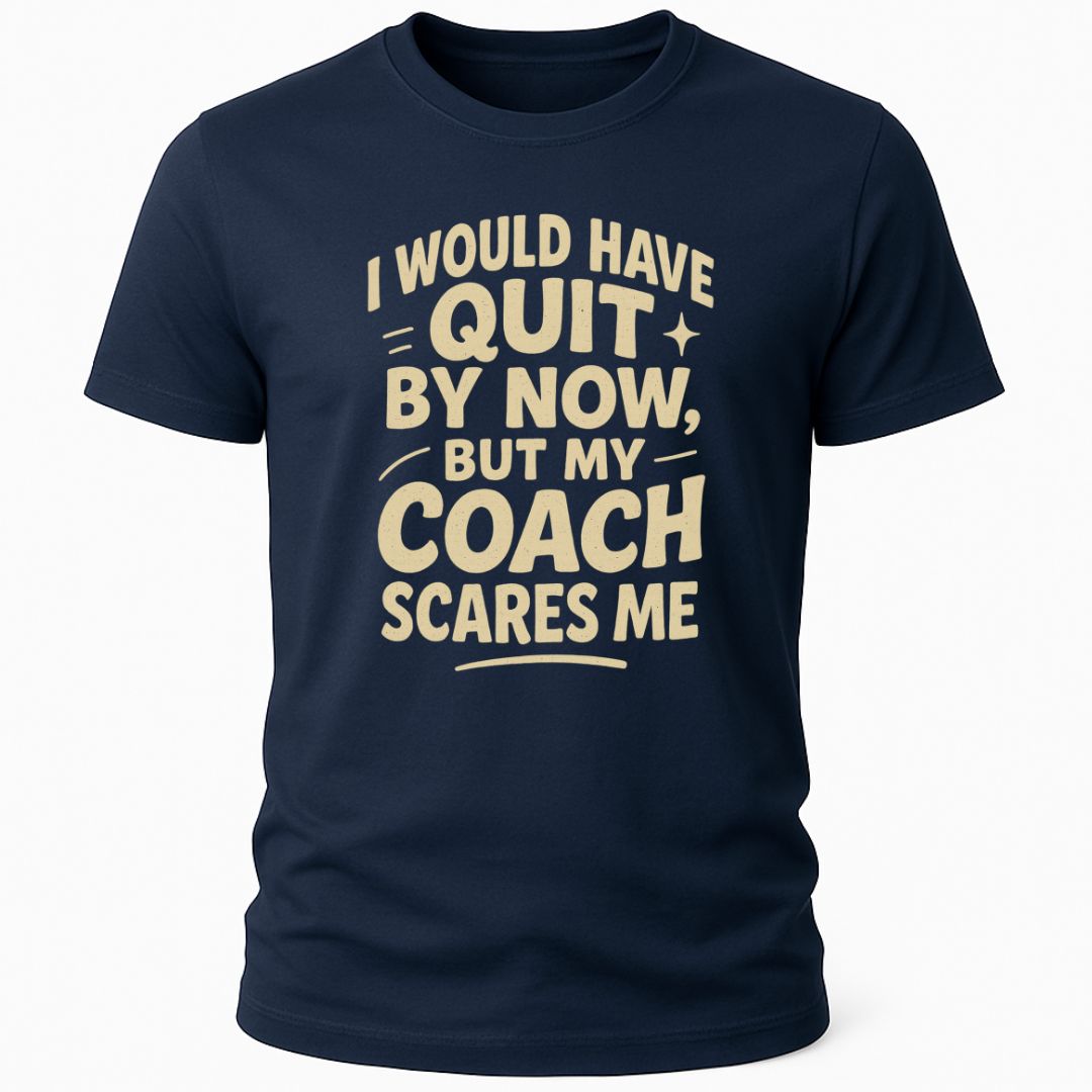MY COACH SCARES ME T-SHIRT