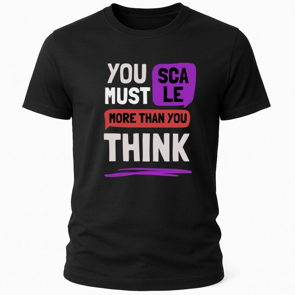 YOU MUST SCALE T-SHIRT