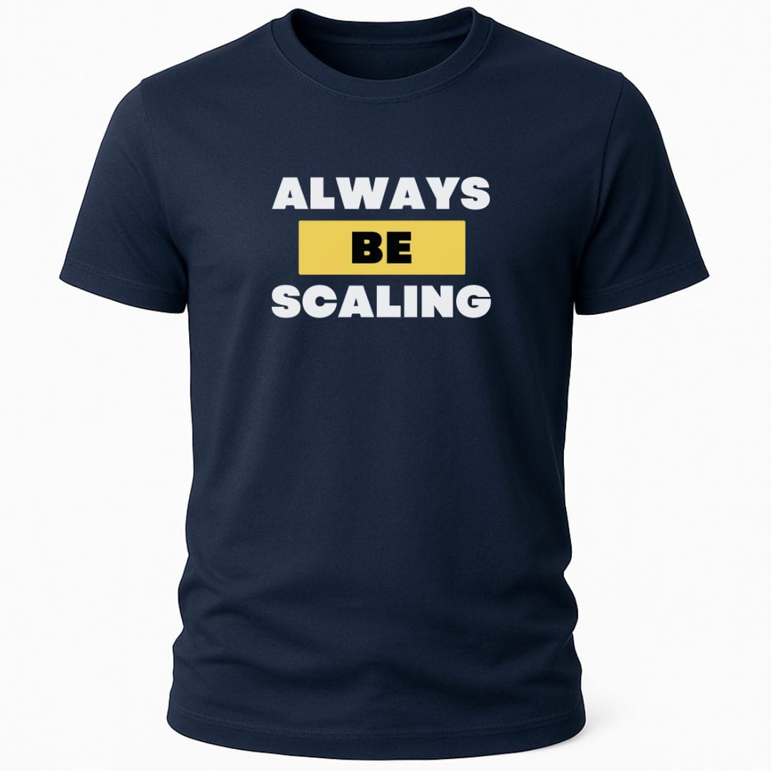 ALWAYS BE SCALING T-SHIRT