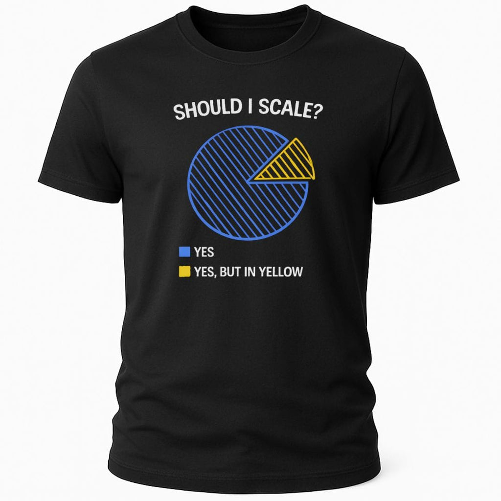 SHOULD I SCALE T-SHIRT
