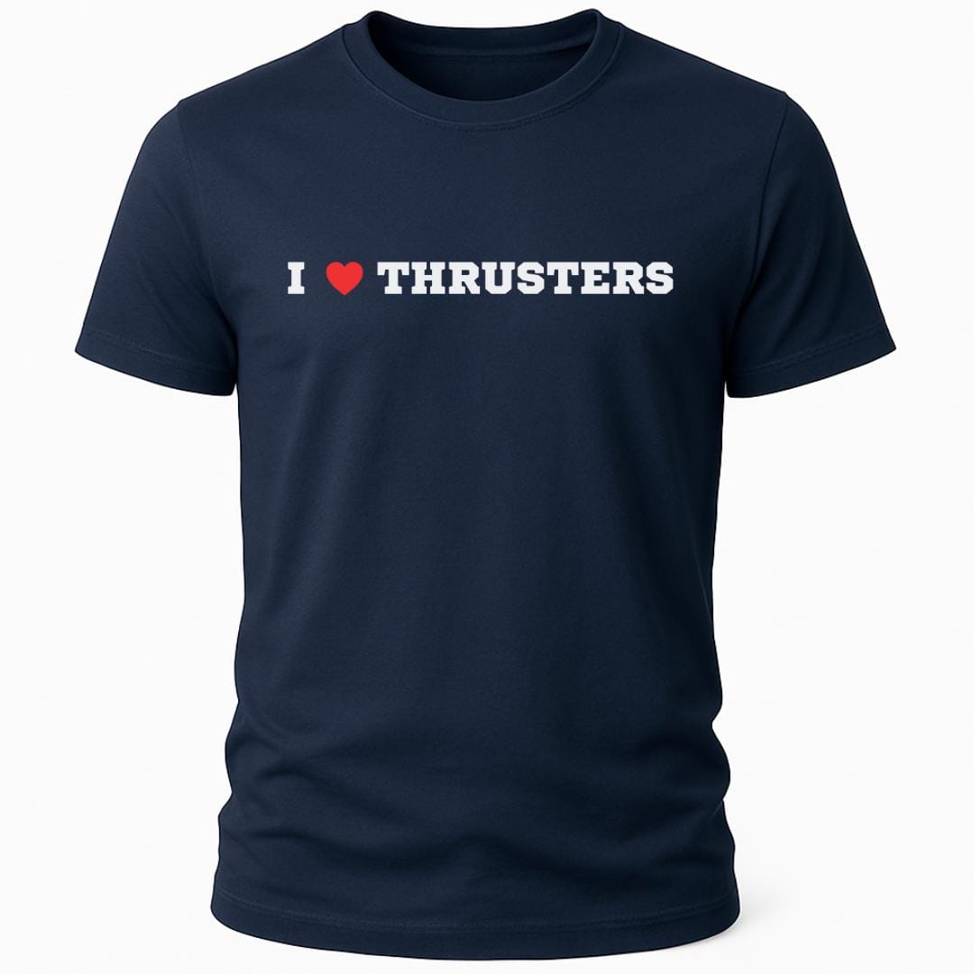 I LOVE THRUSTERS T-SHIRT