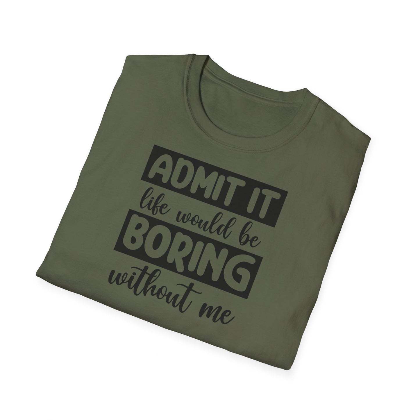 LIFE WOULD BE BORING T-SHIRT